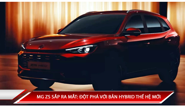 MG ZS SẮP RA MẮT: ĐỘT PHÁ VỚI BẢN HYBRID THẾ HỆ MỚI